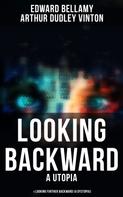 Edward Bellamy: LOOKING BACKWARD (A Utopia) & LOOKING FURTHER BACKWARD (A Dystopia) 