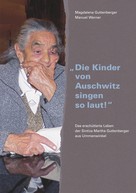Manuel Werner: "Die Kinder von Auschwitz singen so laut!" 