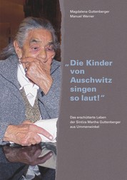 "Die Kinder von Auschwitz singen so laut!" - Das erschütterte Leben der Sintiza Martha Guttenberger aus Ummenwinkel