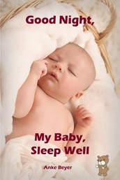 Good Night, My Baby, Sleep Well - Soft baby sleep is no child's play (Baby sleep guide: Tips for falling asleep and sleeping through in the 1st year of life)