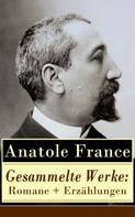 Anatole France: Gesammelte Werke: Romane + Erzählungen 
