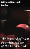 William Bentinck Forfar: The Wizard of West Penwith: A Tale of the Land's-End 