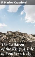 F. Marion Crawford: The Children of the King: A Tale of Southern Italy 