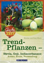 Trendpflanzen - Stevia, Goji & Indianerbanane - Anbau, Ernte, Verwendung