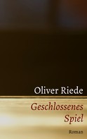 Oliver Riede: Geschlossenes Spiel 