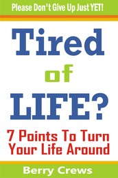 Tired of Life? - 7 Points To Turn Your Life Around