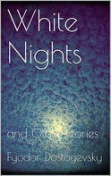 Fyodor Dostoyevsky: White Nights and Other Stories 