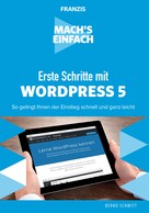 Bernd Schmitt: Mach's einfach: Erste Schritte mit WordPress 5 