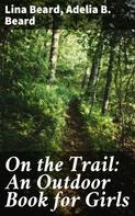 Lina Beard: On the Trail: An Outdoor Book for Girls 