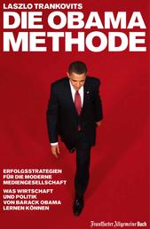Die Obama-Methode - Strategien für die Mediengesellschaft. Was Wirtschaft und Politik von Barack Obama lernen können