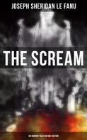 Joseph Sheridan Le Fanu: THE SCREAM - 60 Horror Tales in One Edition 
