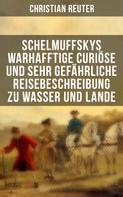 Christian Reuter: Schelmuffskys warhafftige curiöse und sehr gefährliche Reisebeschreibung zu Wasser und Lande 