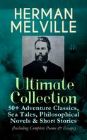 Herman Melville: HERMAN MELVILLE Ultimate Collection: 50+ Adventure Classics, Philosophical Novels & Short Stories 