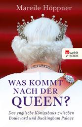 Was kommt nach der Queen? - Das englische Königshaus zwischen Boulevard und Buckingham Palace