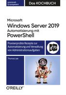 Thomas Lee: Microsoft Windows Server 2019 Automatisierung mit PowerShell – Das Kochbuch 