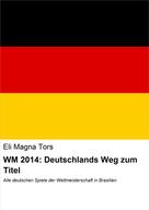 Eli Magna Tors: WM 2014: Deutschlands Weg zum Titel ★★★