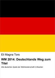 WM 2014: Deutschlands Weg zum Titel - Alle deutschen Spiele der Weltmeisterschaft in Brasilien