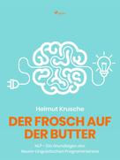 Prof. Helmut Krusche: Der Frosch auf der Butter - NLP - Die Grundlagen des Neuro-Linguistischen Programmierens ★★★★★