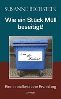 Susanne Bechstein: Wie ein Stück Müll beseitigt! ★