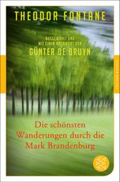 Die schönsten Wanderungen durch die Mark Brandenburg - Ausgewählt und mit einem Nachwort von Günter de Bruyn