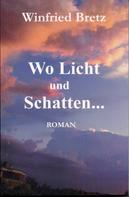Winfried Bretz: Wo Licht und Schatten ... 
