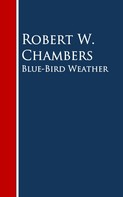Robert W. Chambers: Blue-Bird Weather 