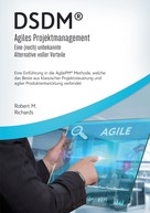 Robert M. Richards: DSDM® - Agiles Projektmanagement - eine (noch) unbekannte Alternative voller Vorteile 