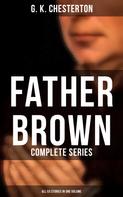 Gilbert Keith Chesterton: Father Brown: Complete Series (All 53 Stories in One Volume) 
