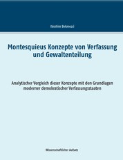 Montesquieus Konzepte von Verfassung und Gewaltenteilung - Analytischer Vergleich dieser Konzepte mit den Grundlagen moderner demokratischer Verfassungsstaaten