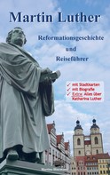 Martina Hinzmann: Martin Luther - Reformationsgeschichte und Reiseführer 