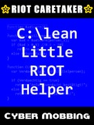 Riot Caretaker: Clean Little RIOT Helper: Cyber-Mobbing 1 