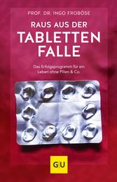 Raus aus der Tablettenfalle! - Das Erfolgsprogramm für ein Leben ohne Pillen & Co.