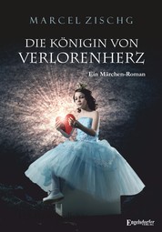 Die Königin von Verlorenherz - Ein Märchen-Roman für Leser von 12 Jahren an
