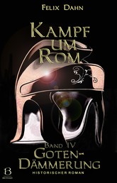 Kampf um Rom. Band IV - Gotendämmerung (Historischer Roman)