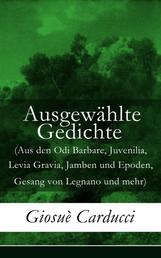 Ausgewählte Gedichte - (Aus den Odi Barbare, Juvenilia, Levia Gravia, Jamben und Epoden, Gesang von Legnano und mehr)