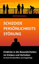 Schizoide Persönlichkeitsstörung – Einblicke in die Besonderheiten im Erleben und Verhalten - Ein Buch für Betroffene und Angehörige