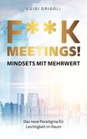 Luigi Grigoli: F**k Meetings Mindsets mit Mehrwert ★★★★