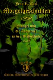 Morgel und die Abenteuer in der Waldschule - Morgelgeschichten, Teil 2