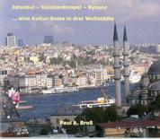 Istanbul - Konstantinopel - Byzanz - ... eine Kultur-Reise in drei Weltstädte