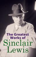 Sinclair Lewis: The Greatest Works of Sinclair Lewis 