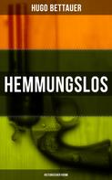 Hugo Bettauer: Hemmungslos: Historischer Krimi 