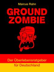 Ground Zombie - Der Überlebensratgeber für Deutschland