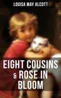 Louisa May Alcott: EIGHT COUSINS & ROSE IN BLOOM 