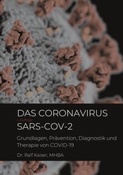 Das Coronavirus SARS-CoV-2 - Grundlagen, Prävention, Diagnostik und Therapie von COVID-19