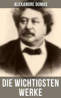 Alexandre Dumas: Die wichtigsten Werke von Alexandre Dumas 