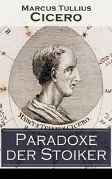Paradoxe der Stoiker - Philosophie, Ethik und Selbstdisziplin der Stoiker