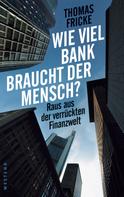 Thomas Fricke: Wie viel Bank braucht der Mensch? ★★★★★