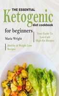 Maria Wright: The Essential Ketogenic Diet CookBook For Beginners 