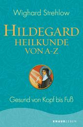 Hildegard-Heilkunde von A - Z - Gesund von Kopf bis Fuß