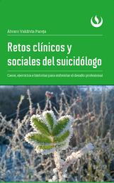 Retos clínicos y sociales del suicidólogo - Casos, ejercicios e historias para enfrentar el desafío profesional